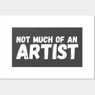 Not Much of an Artist Posters and Art